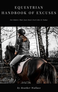 Equestrian Handbook of Excuses by Heather Wallace