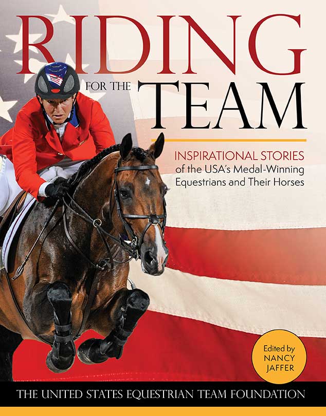 Riding for the Team: Inspirational Stories of the USA's Medal-Winning Equestrians and Their Horses