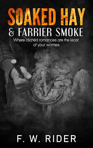 Soaked Hay & Farrier Smoke: Where clichéd romances are the least of your worries...